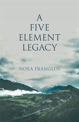 A Five Element Legacy - Nora Franglen