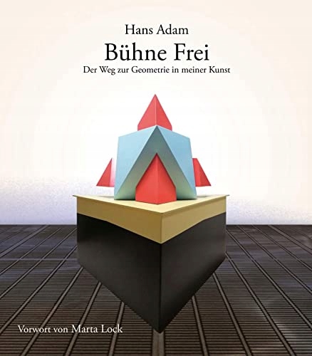 Bühne Frei - Der Weg zur Geometrie in meiner Kunst HANS ADAM