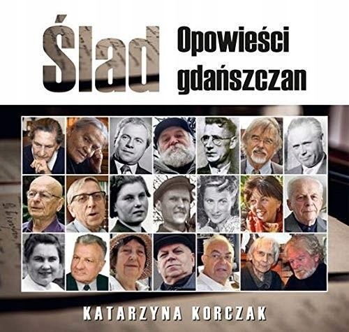 ŚLAD. OPOWIEŚCI GDAŃSZCZAN, KATARZYNA KORCZAK