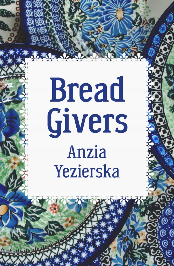 Bread Givers - Anzia Yezierska