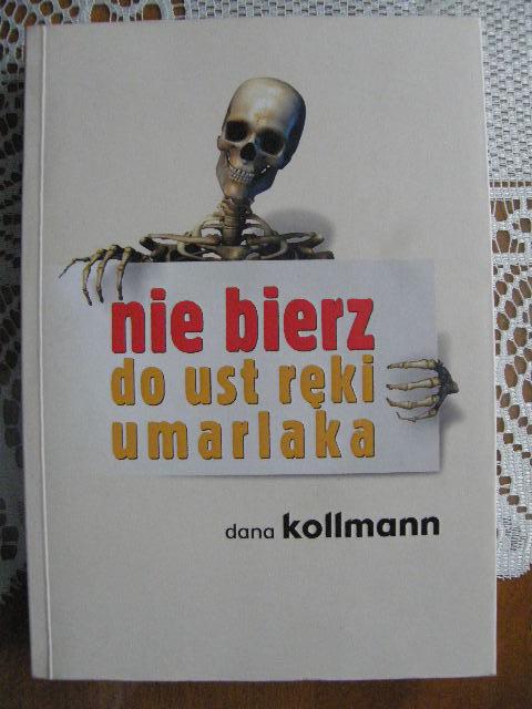 "nie bierz do ust ręki umarlaka" D.Kollmann