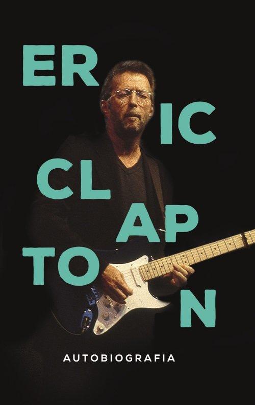 Eric Clapton Autobiografia Eric Clapton