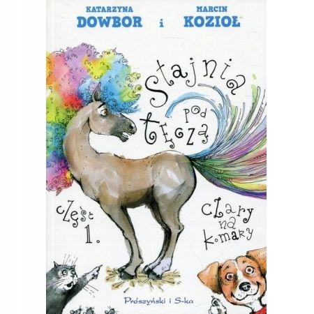 Stajnia pod tęczą Część 1 Czary na komary Katarzyna Dowbor, Marcin