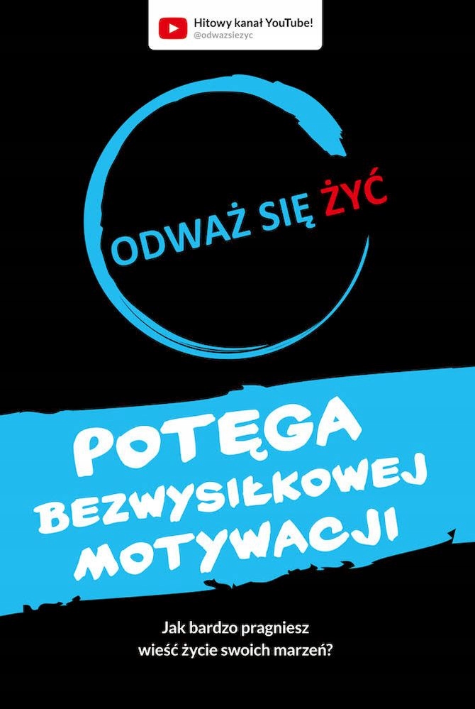 POTĘGA BEZWYSIŁKOWEJ MOTYWACJI. ODWAŻ SIĘ ŻYĆ