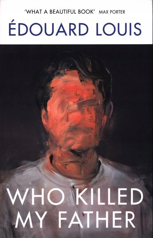 WHO KILLED MY FATHER, LOUIS EDOUARD