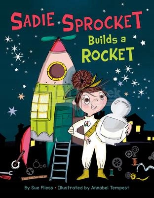 Sadie Sprocket Builds a Rocket (2021) Sue Fliess