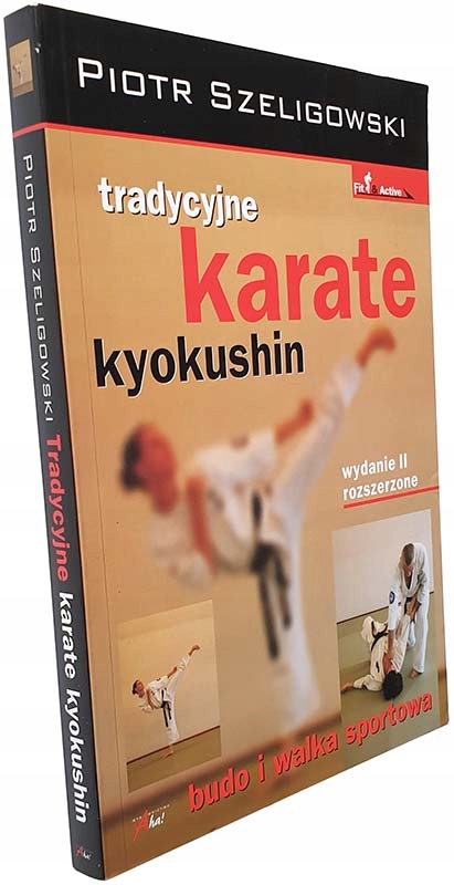 Tradycyjne karate kyokushin Budo i walka sportowa Piotr Szeligowski