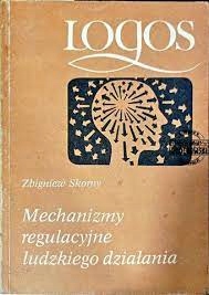 Mechanizmy regulacyjne ludzkiego działania Zbigniew Skorny