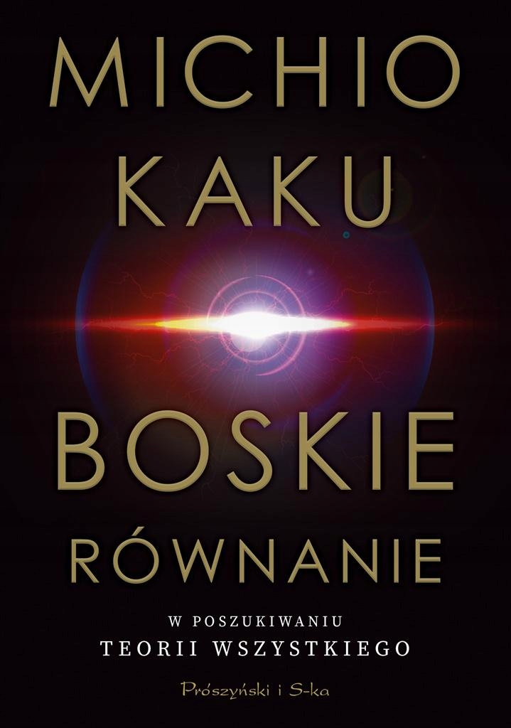 Boskie równanie W poszukiwaniu teorii wszystkiego Michio Kaku