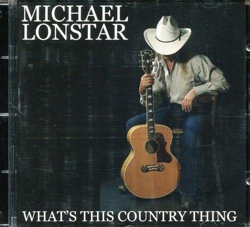 WHAT'S THIS COUNTRY THING CD, MICHAEL LONESTAR