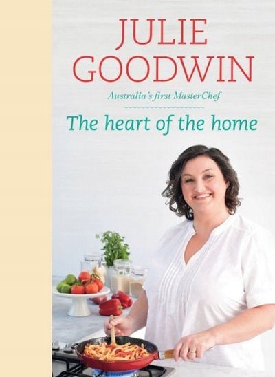 The Heart of the Home JULIE GOODWIN