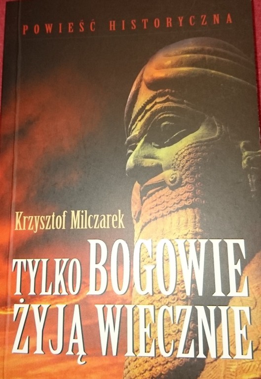 Tylko bogowie żyją wiecznie - Krzysztof Milczarek