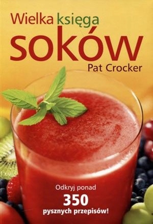 Wielka księga soków /Pat Crocker