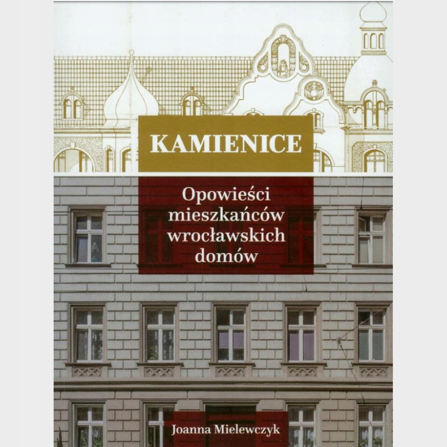 Kamienice. Opowieści mieszkańców wrocławskich