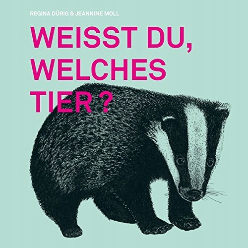 Weisst du, welches Tier? REGINA DüRIG