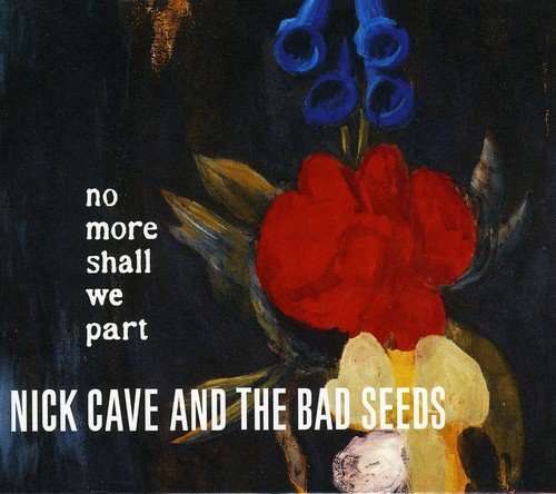 Nick Cave "No more shall we part"