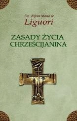 ZASADY ŻYCIA CHRZEŚCIJANINA, ŚW.ALFONS LIGUORI