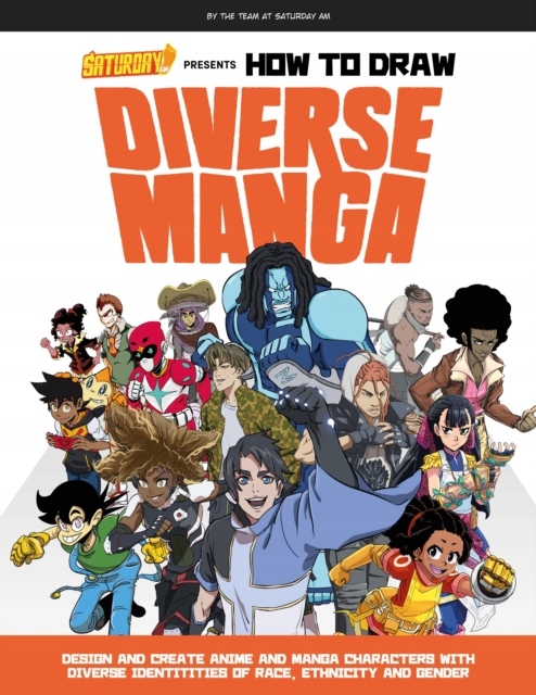 Saturday AM Presents How to Draw Diverse Manga: Design and Create Anime and