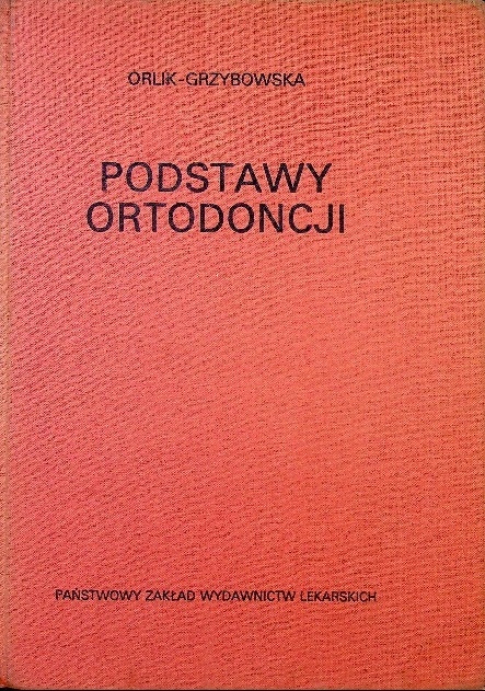 Antonina Orlik-Grzybowska - Podstawy ortodoncji