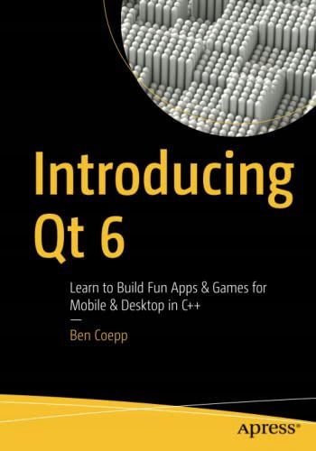 INTRODUCING QT 6: LEARN TO BUILD FUN APPS+GAMES FOR MOBILE+DESKTOP IN C++ -