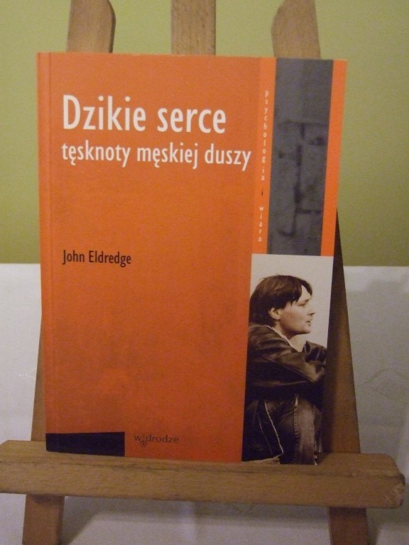 JOHN ELDREDGE -DZIKIE SERCE TĘSKNOTY MĘSKIEJ DUSZY