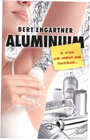 Aluminium O tym nie mówi się głośno B. Ehgartner