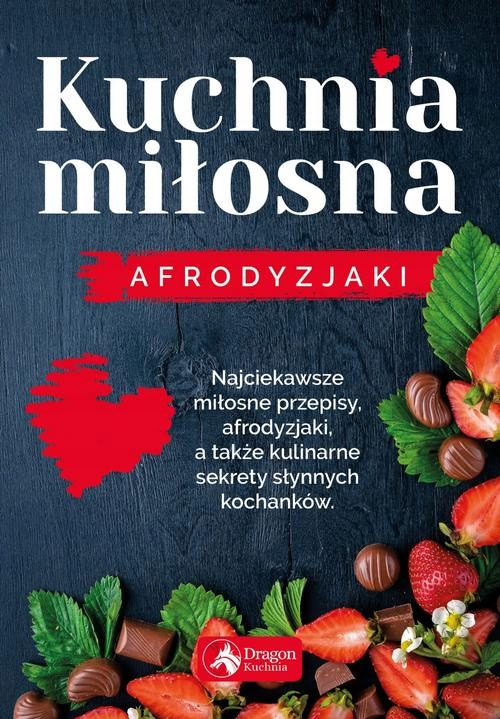 KUCHNIA MIŁOSNA AFRODYZJAKI - CZARKOWSKA IWONA