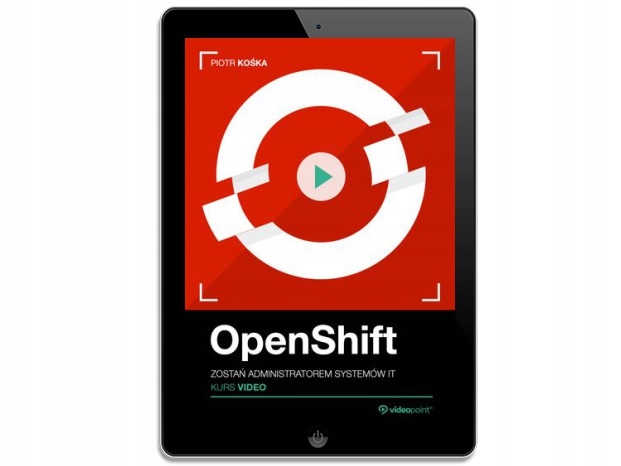 OpenShift. Kurs video. Zostań administratorem