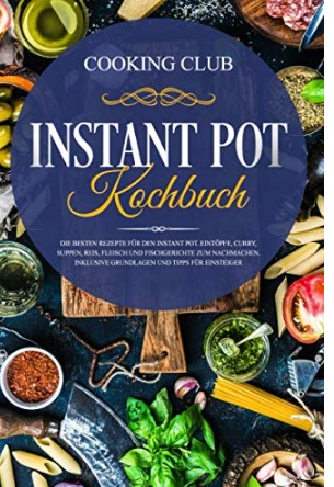 Instant Pot Kochbuch Die besten Rezepte für den Instant Pot. Eintöpfe Curry