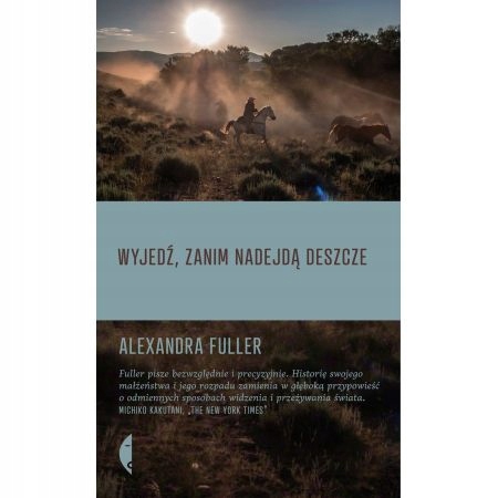 Wyjedź, zanim nadejdą deszcze Alexandra Fuller
