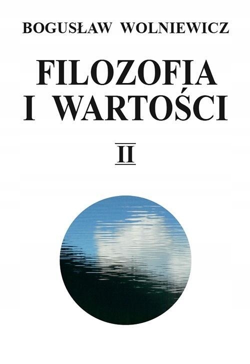 FILOZOFIA I WARTOŚCI T.2, BOGUSŁAW WOLNIEWICZ