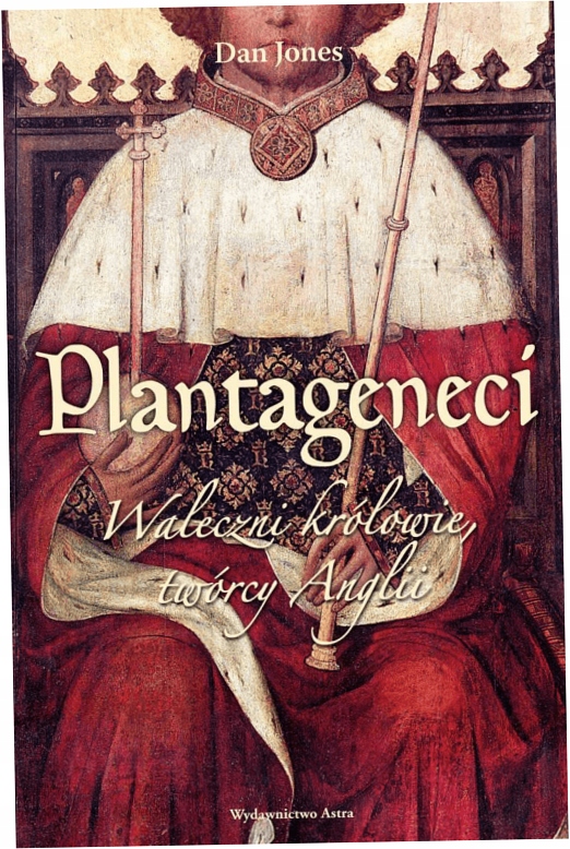 Plantageneci Waleczni królowie twórcy Anglii Jones