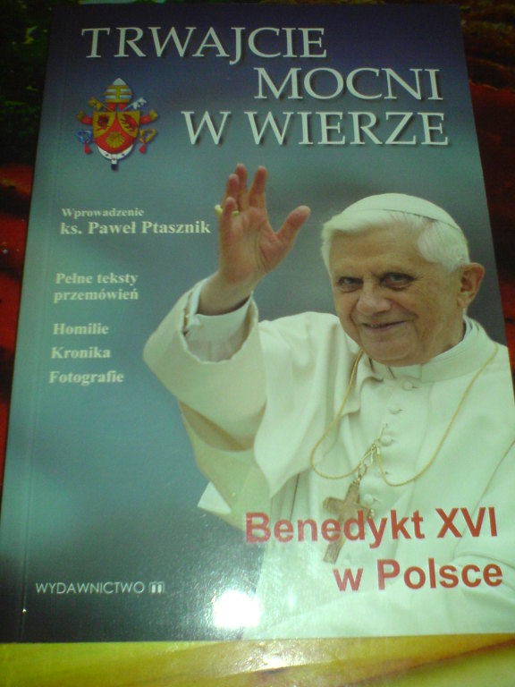 TRWAJCIE MOCNI W WIERZE. BENEDYKT XVI W POLSCE