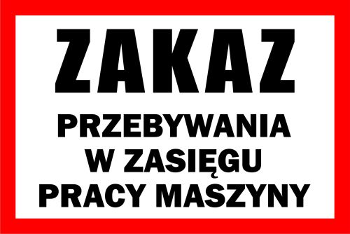 TABLICZKA - ZAKAZ PRZEBYWANIA W ZASIĘGU MASZYNY