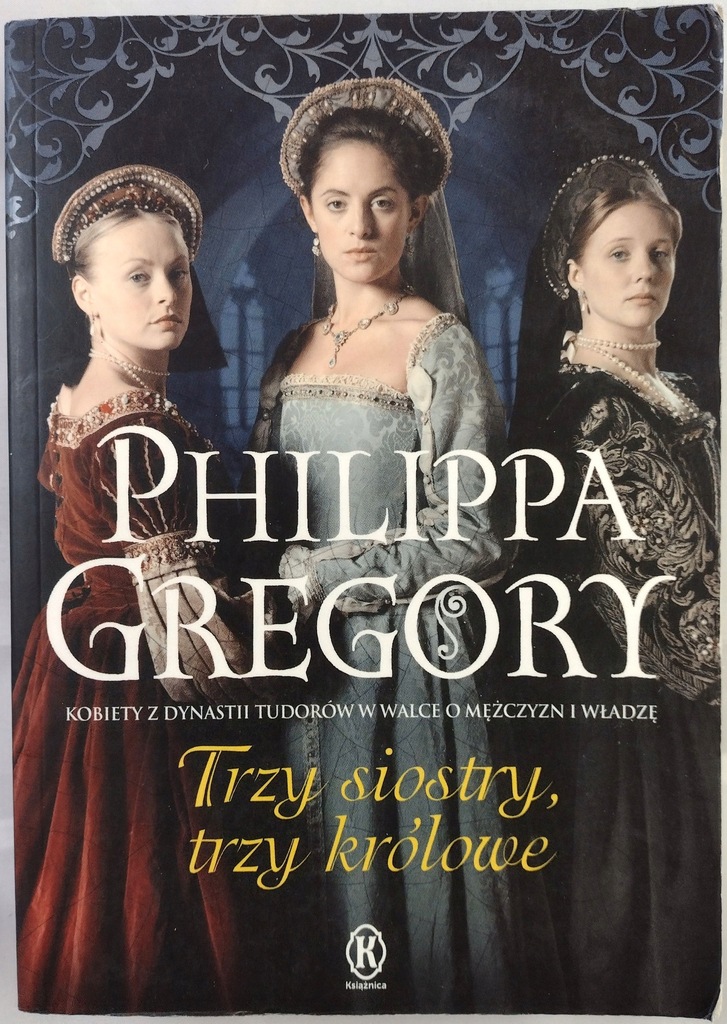 Trzy siostry, trzy królowe Philippa Gregory