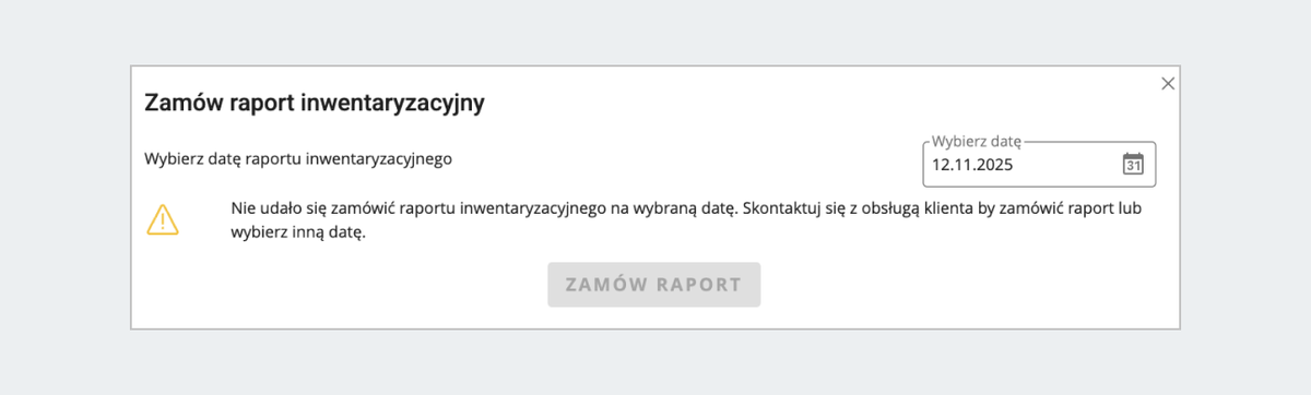 zrzut ekranu: Zamów raport inwentaryzacyjny. Komunikat: Nie udało się zamówić raportu inwentaryzacyjnego na wybraną datę. Skontaktuj się z obługą lub wybierz inną datę