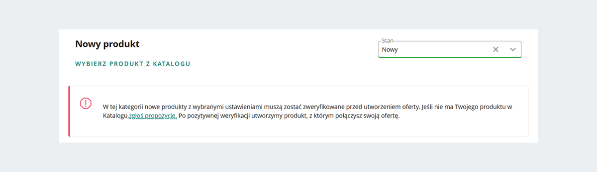 zrzut z ekranu: komunikat o treści: W tej kategorii nowe produkty z wybranymi ustawieniami muszą zostać zweryfikowane przed utworzeniem oferty. Jeśli nie ma Twojego produktu w Katalogu, zgłoś propozycję.