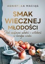 ВКУС ВЕЧНОЙ МОЛОДОСТИ Агнешка Мачёнг