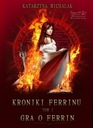 Kroniki Ferrinu Tom 1 Gra o Ferrin - Michalak Autor Katarzyna Michalak