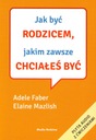 JAK BYĆ RODZICEM, JAKIM ZAWSZE CHCIAŁEŚ BYĆ Faber