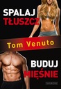 SPALAJ TŁUSZCZ, BUDUJ MIĘŚNIE TOM VENUTO