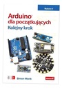 ARDUINO DLA POCZĄTKUJĄCYCH. KOLEJNY KROK. WYD.2 SIMON MONK