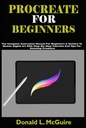 L. McGuire, Donald PROCREATE FOR BEGINNERS: The Complete Instruction Manual