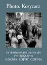 Kosycarz EXTRAORDINARY ORDINARY PHOTOGRAPHS Gdańsk
