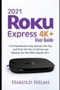 Нелмс, Гарольд Руководство пользователя Roku Express 4K+ 2021: подробное руководство пользователя