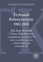TRYBUNAŁ KONSTYTUCYJNY 1982-2018. ROLA RADY MINISTRÓW I PREZESA RADY MINIST