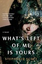 What's Left of Me Is Yours by Stephanie Scott