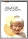 Jak wychować szczęśliwe dzieci Anna Mieszczanek, Wojciech Eichelberger 2012 ISBN 9788363014391