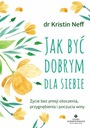 Jak być dobrym dla siebie Kristin Neff