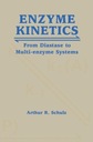 Enzyme Kinetics: From Diastase to Multi-enzyme Systems ARTHUR R. SCHULZ